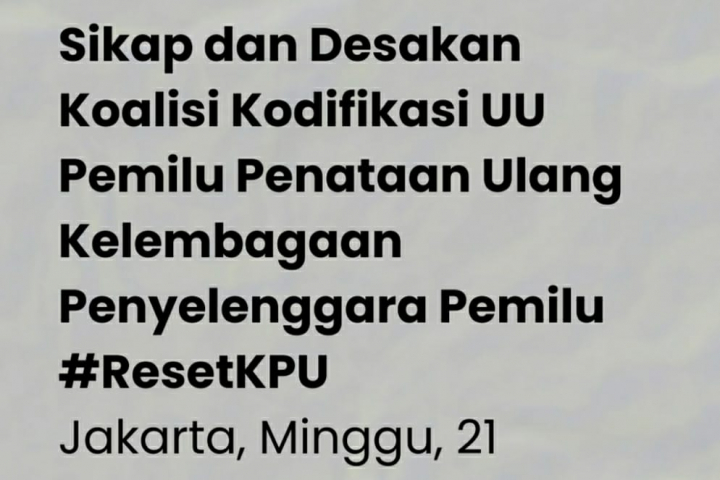 Sikap dan Desakan Koalisi Kodifikasi UU Pemilu Penataan Ulang Kelembagaan Penyelenggara Pemilu #ResetKPU